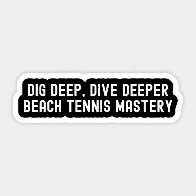 Dig Deep, Dive Deeper Beach Tennis Mastery Sticker by trendynoize